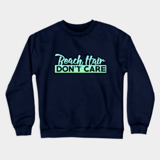 Beach Hair don't care Crewneck Sweatshirt